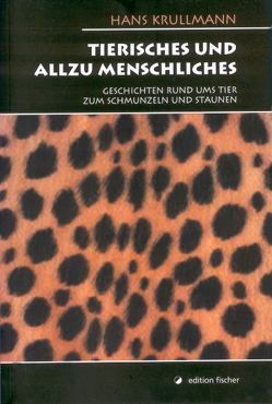 Tierisches und allzu Menschliches von Krullmann,  Hans