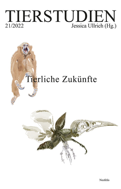 Tierliche Zukünfte von Alsen,  Katharina, Bloise,  Jennifer, Filip,  Ivana, Holland,  Tim, Kiewert,  Hartmut, Kleinert,  Simon, Meijer,  Eva, Mowson,  Lynn, Swoboda,  Katharina, Tabak,  Eline, Thiemann,  Julia Katharina, Ullrich,  Jessica, van Dooren,  Thom, Wenzel,  Käthe, Wohlgemuth,  Karin