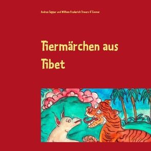 Tiermärchen aus Tibet von O'Connor,  William Frederick Travers, Tepper,  Andrea