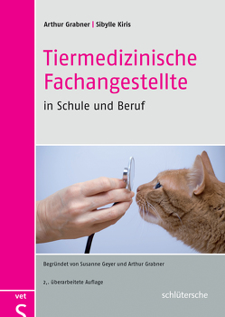 Tiermedizinische Fachangestellte in Schule und Beruf von Grabner,  Prof. Dr. Arthur, Kiris,  Sibylle