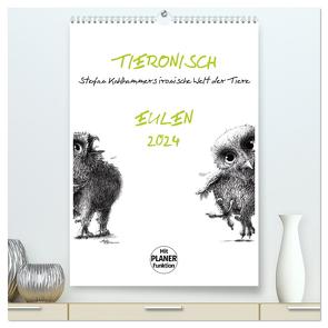 Tieronisch Eulen (hochwertiger Premium Wandkalender 2024 DIN A2 hoch), Kunstdruck in Hochglanz von Kahlhammer,  Stefan