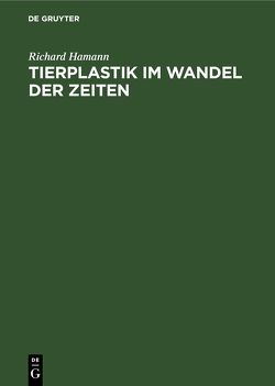 Tierplastik im Wandel der Zeiten von Hamann,  Richard