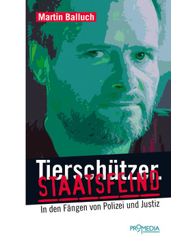 Tierschützer. Staatsfeind von Balluch,  Martin