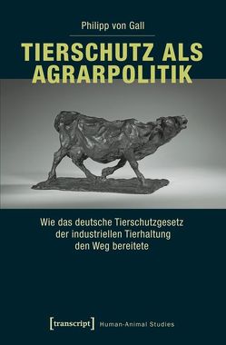 Tierschutz als Agrarpolitik von Gall,  Philipp von