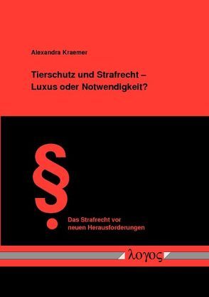 Tierschutz und Strafrecht – Luxus oder Notwendigkeit? von Kraemer,  Alexandra