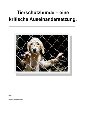 Tierschutzhunde – eine kritische Auseinandersetzung von Gutekunst,  Susanne