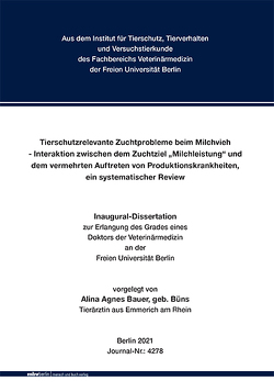 Tierschutzrelevante Zuchtprobleme beim Milchvieh – Interaktion zwischen dem Zuchtziel „Milchleistung“ und dem vermehrten Auftreten von Produktionskrankheiten, ein systematischer Review von Bauer,  Alina Agnes