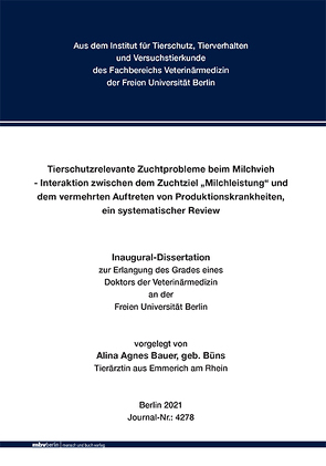 Tierschutzrelevante Zuchtprobleme beim Milchvieh – Interaktion zwischen dem Zuchtziel „Milchleistung“ und dem vermehrten Auftreten von Produktionskrankheiten, ein systematischer Review von Bauer,  Alina Agnes