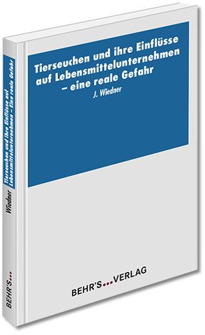 Tierseuchen und ihre Einflüsse auf Lebensmittelunternehmen – Eine reale Gefahr von Wiedner,  Dr. Joachim