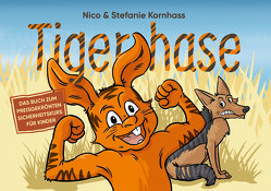 Tigerhase – Ein Kinderbuch über Freundschaft und Zusammenhalt. von Kornhass,  Nico, Kornhass,  Stefanie