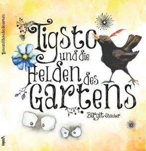 Tigsto und die Helden des Gartens von Stöcker,  Birgit, Wagner,  Jasmine