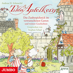 Tilda Apfelkern. Das Zauberpicknick im verwunschenen Garten und weitere Geschichten von Schad,  Stephan, Schmachtl,  Andreas H.