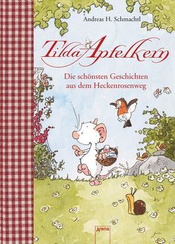 Tilda Apfelkern. Die schönsten Geschichten aus dem Heckenrosenweg von Schmachtl,  Andreas H.