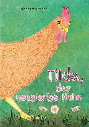 Tilda, das neugierige Huhn von Arztmann,  Elisabeth