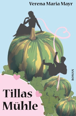 Tillas Mühle von Mayr,  Verena Maria