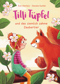 Tilli Tüpfel und das ziemlich zahme Zaubertier von Hierteis,  Eva, Kunkel,  Daniela