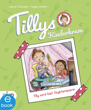 Tillys Kinderkram. Tilly wird fast Vegetarianerin von Gstalter,  Angela, Schaudinn,  Jasmin