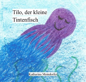 Tilo, der kleine Tintenfisch von Maindorfer,  Katharina