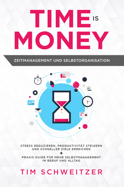 Time is Money: Zeitmanagement und Selbstorganisation von Cherry Finance, Schweitzer,  Tim