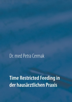 Time Restricted Feeding in der hausärztlichen Praxis von Cermak,  Petra