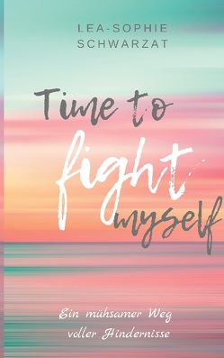 Time to Fight myself von Schwarzat,  Lea-Sophie