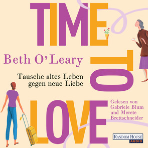 Time to Love – Tausche altes Leben gegen neue Liebe von Blum,  Gabriele, Brettschneider,  Merete, Kurbasik,  Pauline, O'Leary,  Beth, Schröder,  Babette