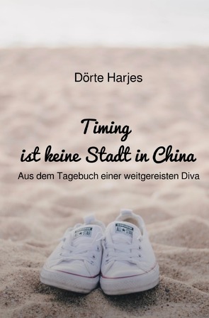 Timing ist keine Stadt in China von Harjes,  Dörte