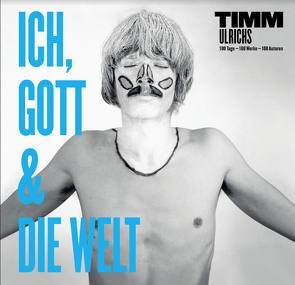 Timm Ulrichs: Ich, Gott und die Welt von Holecek,  Bernhard, Lisken,  Jürgen W., Reichelt,  Matthias, Ulrichs,  Timm, Wellmann,  Marc