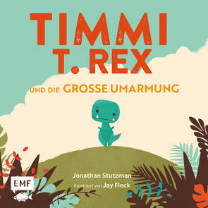 Timmi T-Rex und die große Umarmung von Fleck,  Jay, Stutzman,  Jonathan