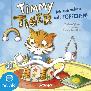 Timmy Tiger. Ich geh schon aufs Töpfchen! von Anker,  Nicola, Opheys,  Caroline, Orso,  Kathrin-Lena