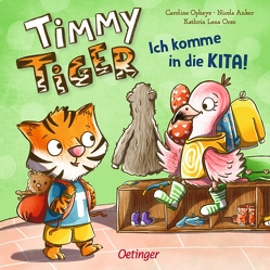 Timmy Tiger. Ich komme in die Kita! von Anker,  Nicola, Opheys,  Caroline, Orso,  Kathrin-Lena