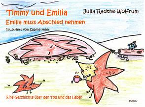 Timmy und Emilia – Emilia muss Abschied nehmen – Eine Geschichte über den Tod und das Leben von Radtke-Wolfrum,  Julia