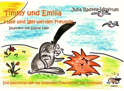 Timmy und Emilia – Hase und Igel werden Freunde – Eine Geschichte über das Anderssein, Freundschaft und Akzeptanz von Heer,  Sabine, Radtke-Wolfrum,  Julia