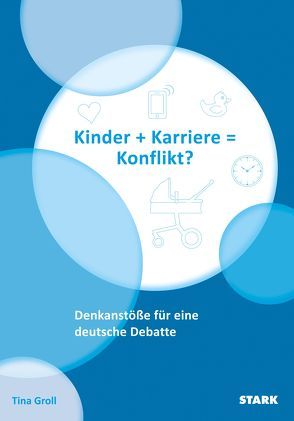 STARK Tina Groll: Kinder + Karriere = Konflikt? von Groll,  Tina