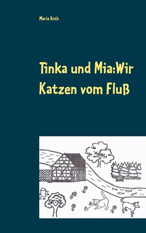 Tinka und Mia: Wir Katzen vom Fluß von Roth,  Maria