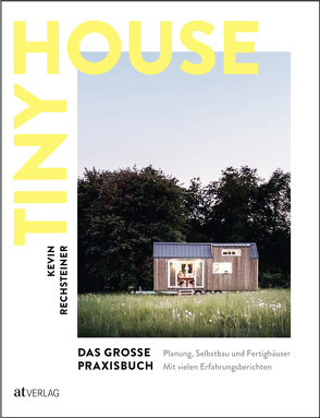 Tiny House – Das grosse Praxisbuch von Rechsteiner,  Kevin