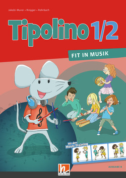 Tipolino 1/2 – Fit in Musik. Schulbuch. Ausgabe BY von Jakobi-Murer,  Stephanie, Ringger,  Katrin-Uta, Rohrbach,  Kurt