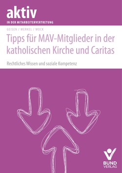 Tipps für MAV-Mitglieder in der katholischen Kirche und Caritas von Geisen,  Richard, Merkel,  Christina, Mock,  Christof