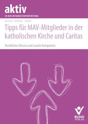 Tipps für MAV-Mitglieder in der katholischen Kirche und Caritas von Geisen,  Richard, Merkel,  Christina, Mock,  Christof