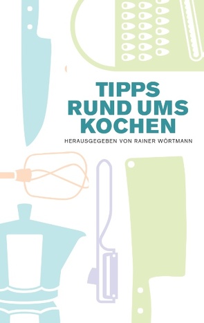 Tipps rund ums Kochen von Wörtmann,  Rainer