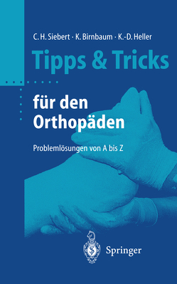 Tipps & Tricks für den Orthopäden von Birnbaum,  Klaus, Heinz,  B.C., Heller,  Karl-Dieter, Loick,  H.M., Piechota,  H., Roth,  S., Siebert,  Christian Helge, Waldner,  M.