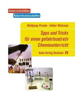 Tipps und Tricks für einen gefahrlos(er)en Chemieunterricht von Proske,  Wolfgang, Schmidkunz,  Heinz, Wiskamp,  Volker