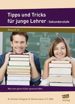 Tipps und Tricks für junge Lehrer – Sekundarstufe von Drützler-Heilgeist,  M., Wäß,  H. F., Zimmermann,  R