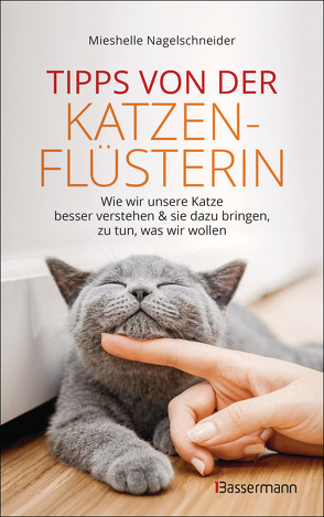 Tipps von der Katzenflüsterin – Wie wir unsere Katze besser verstehen und sie dazu bringen zu tun, was wir wollen von Nagelschneider,  Mieshelle, Panster,  Andrea