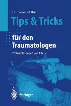 Tips und Tricks für den Traumatologen von Heinz,  Bruno C., Loick,  H.M., Piechota,  H., Roth,  S., Siebert,  Christian H., Waldner,  M.