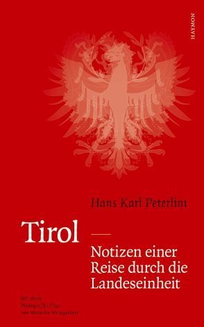 Tirol – Notizen einer Reise durch die Landeseinheit von Peterlini,  Hans Karl