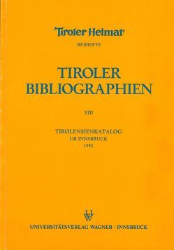 Tirolensienkatalog. Zuwachsverzeichnis der UB Innsbruck für das Jahr 1992 von Heller,  Karin, Niedermair,  Klaus, Seissl,  Maria