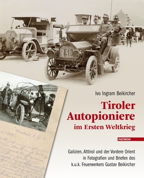 Tiroler Autopioniere im Ersten Weltkrieg von Beikircher,  Ivo Ingram