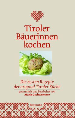 Tiroler Bäuerinnen kochen von Gschwentner,  Maria