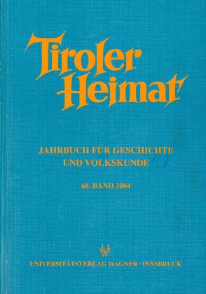 Tiroler Heimat: Band 68 (2004) von Riedmann,  Josef, Schober,  Richard